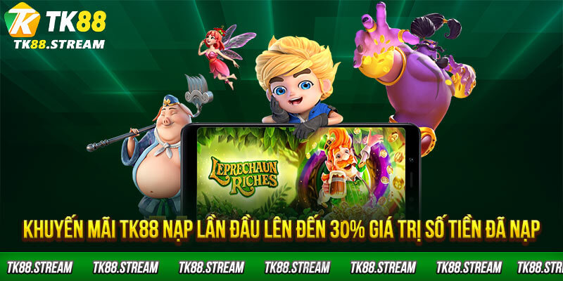 Khuyến mãi TK88 nạp lần đầu lên đến 30% giá trị số tiền đã nạp
