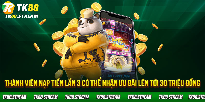 Thành viên nạp tiền lần 3 có thể nhận ưu đãi lên tới 30 triệu đồng