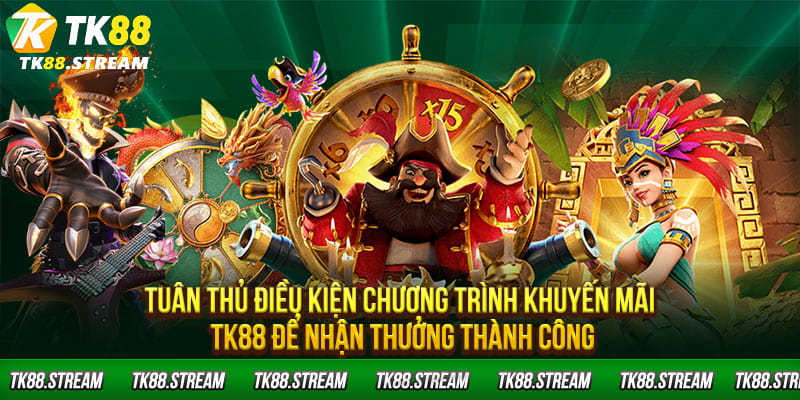 Tuân thủ điều kiện chương trình khuyến mãi TK88 để nhận thưởng thành công