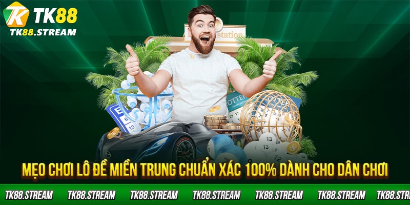 Mẹo chơi lô đề miền Trung chuẩn xác 100% dành cho dân chơi