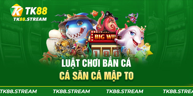 Luật chơi bắn cá săn cá mập to