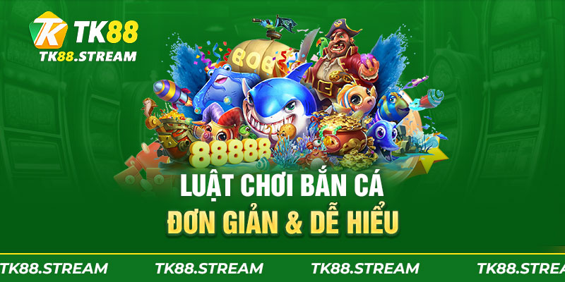 Luật chơi bắn cá đơn giản & dễ hiểu