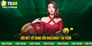 Đôi nét về game bài Baccarat tại TK88