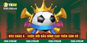 Kèo châu Á - Cuộc đối đầu đỉnh cao trên sân cỏ