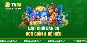 Luật chơi bắn cá đơn giản & dễ hiểu
