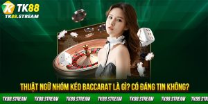 Thuật ngữ nhóm kéo baccarat là gì? Có đáng tin không?